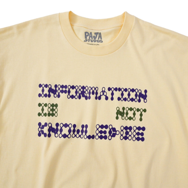 PAJA STUDIO /// Inforemation is not knowledge tee Custard 02